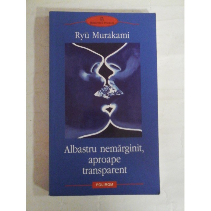   Albastru  nemarginit  aproape  transparent  (roman)  -  Ryu  MURAKAMI 